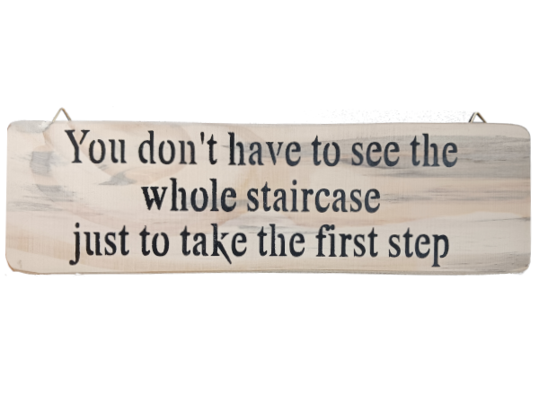 You don't have to see the whole staircase just to take the first step - Wall Art: Stencilled Sign